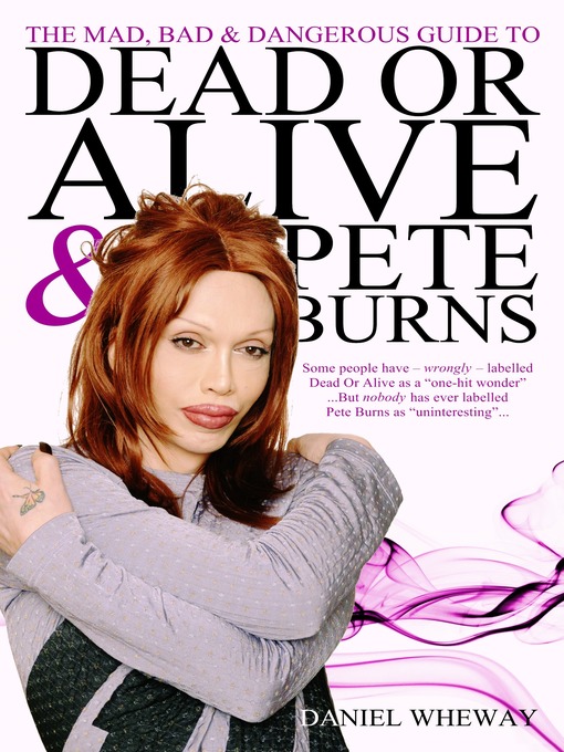 Title details for The Mad, Bad and Dangerous Guide to Dead Or Alive and Pete Burns by Daniel Wheway - Available